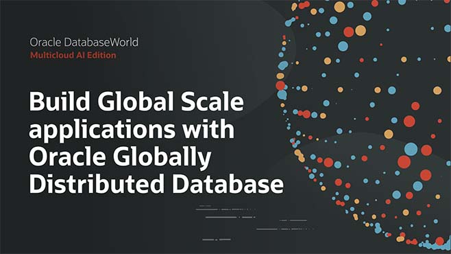Build Never Down, Global Scale, Multicloud apps with Oracle Globally Distributed DB